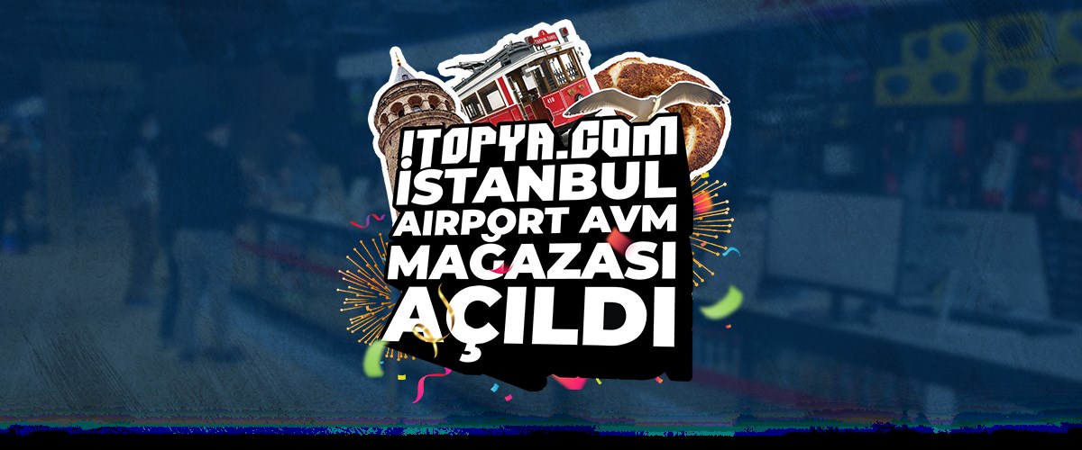ITOPYA.COM İstanbul AIRPORT AVM Mağazası 30 Eylül’de Açıldı!